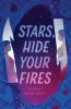 Book cover for Stars, hide your fires.